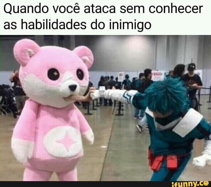 Quando você ataca sem conhecer as habilidades do inimigo