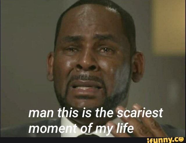 Man this is the scariest moment of my life - iFunny