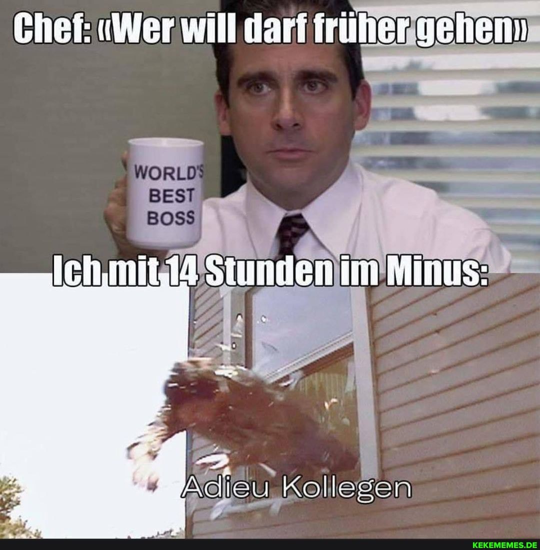 Chef: "Wer will darf fruher gehem
WORLD"
BIOS
Siunden im Minus:
Adieu 'Kollegen