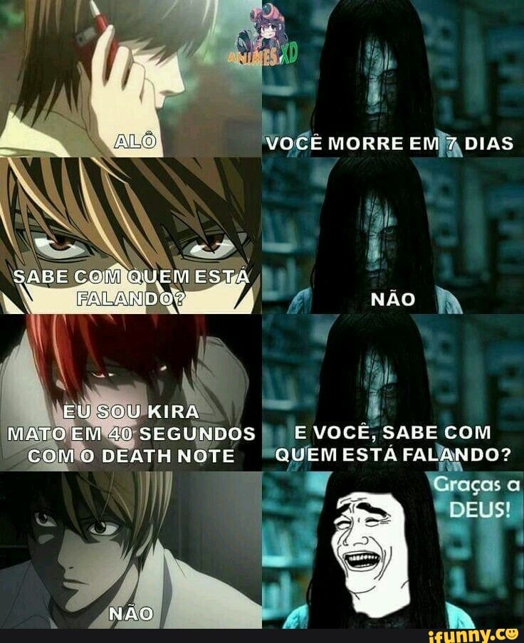 VOCÊ MORRE EMA DIAS
"gh
NÃo
KIRA
MATO SEGUNDOS VOCÊ, SABE com
O DEATH NOTE PQUEM ESTÁ FALANDO?
DEUS!