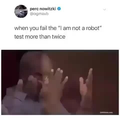 G When You Fall The I Am Not A Robot Test More X Twice