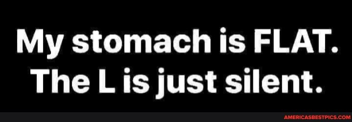My stomach is FLAT.
The L is just silent.