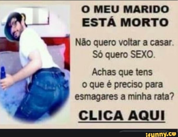 O Meu Marido EstÁ Morto Não Quero Voltar A Casar Só Quero Sexo Achas Que Tens Que é Preciso