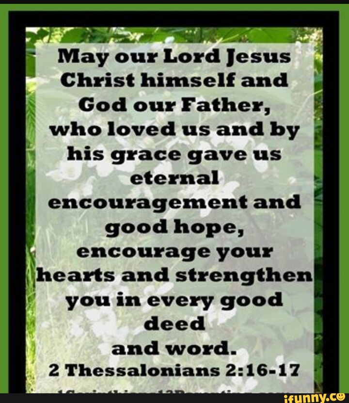 May our Lord Jesus Christ himself and I God our Father, who loved us ...