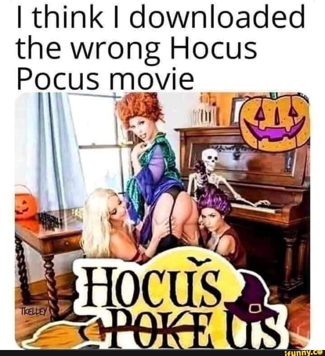 Think I downloaded the wrong Hocus POCUS movie - iFunny