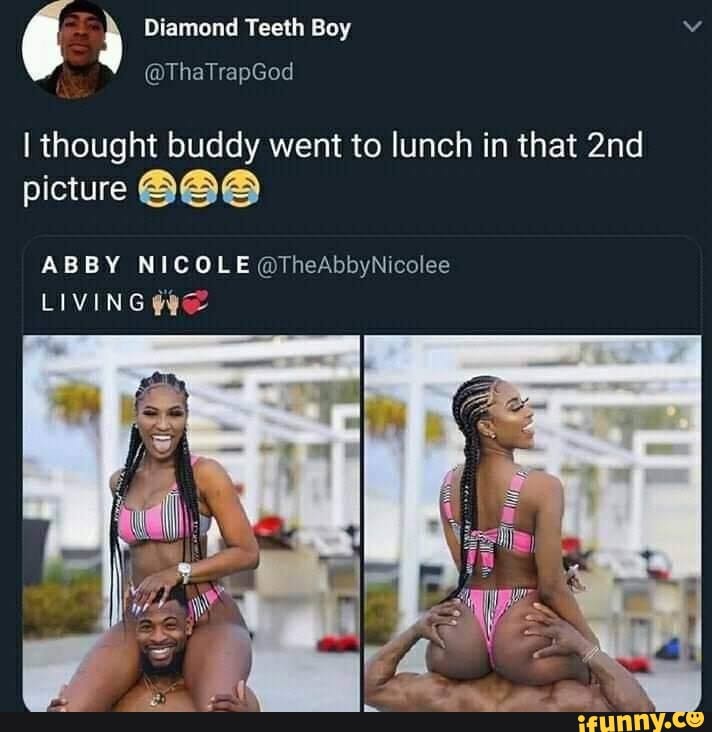 Diamond Teeth Boy v
@ThaTrapGod
I thought buddy went to lunch in that
picture @@O
ABBY NICOLE @TheAbbyNicolee
LIVING