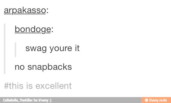 arpakasso:
bondoge:
swag youre it
#this is excellent