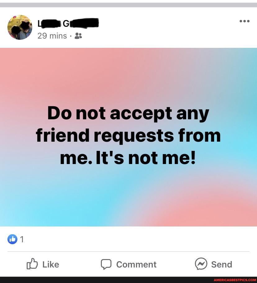 29 mins
Do not accept any friend requests from me. It's not me!
@)1
Like Comment send