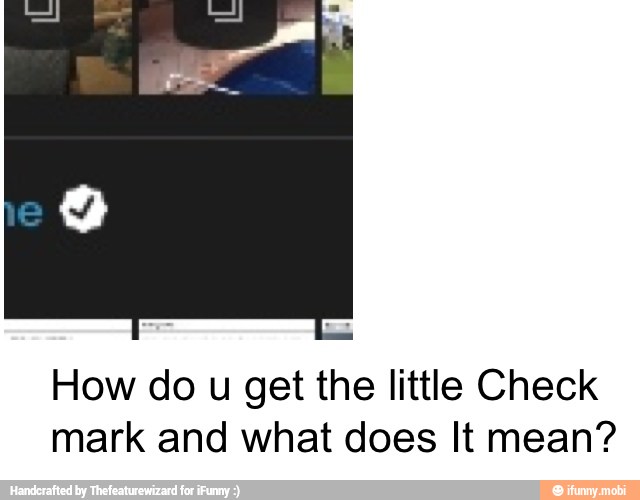 How do u get the little Check
mark and what does It mean?