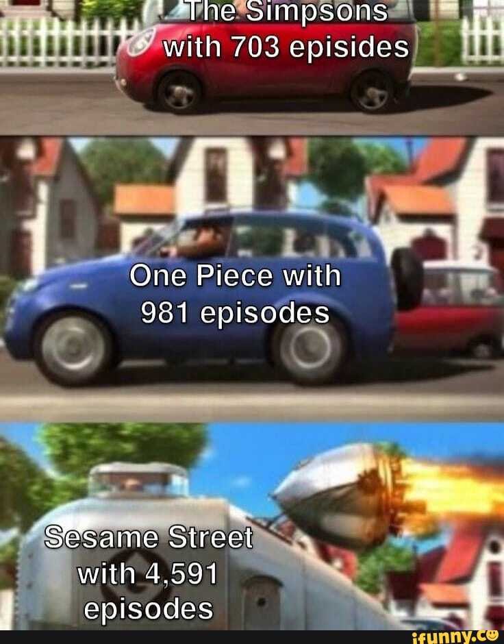 With 703 Episides The Siunpsons One Piece With 981 Episodes Sesame Street With 4 591 Enicocdasc