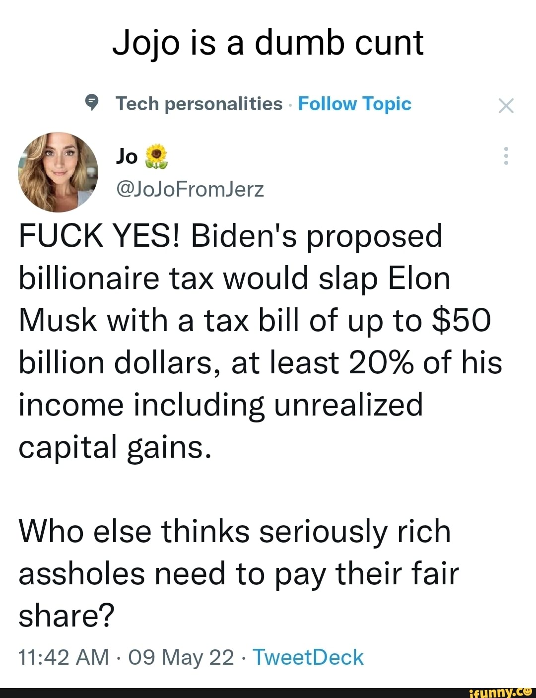 Jojo is a dumb cunt 9 Tech personalities - Follow Topic Jo @JoJoFromJerz  FUCK YES! Biden's proposed