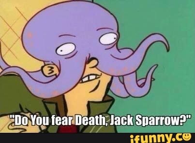 "Bo You fear Beath, Jack Searrow?"