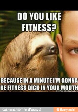 DO YOU LIKE
MEE BECAUSEINA A MINUTE FM GONNA
BE FITNESS DICK(IN YOUR MOUTH