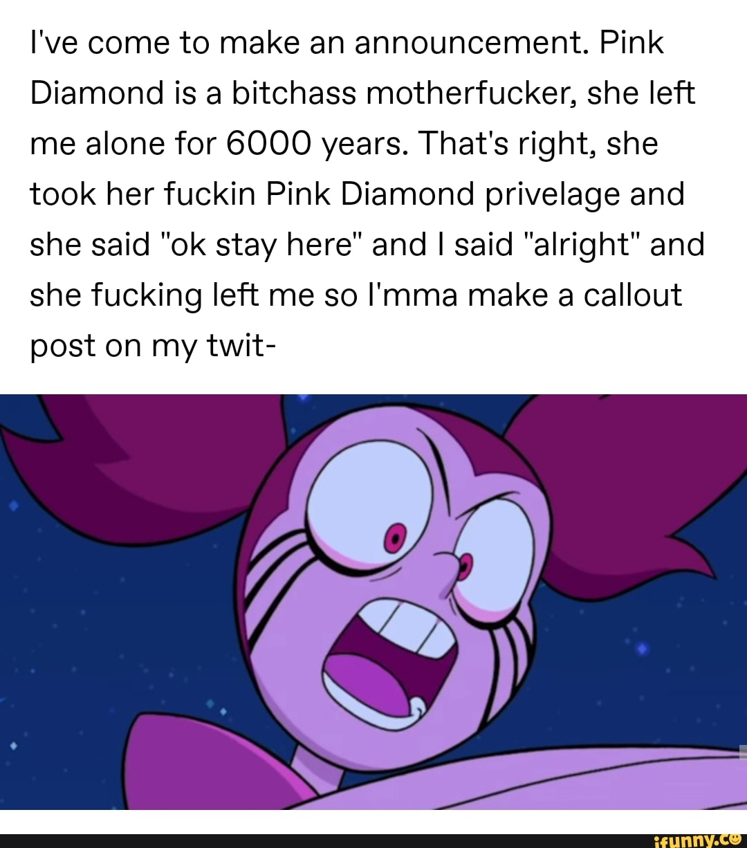 Ive Come To Make An Announcement Pink Diamond Is A Bitchass Motherfucker She Left Me Alone 3737
