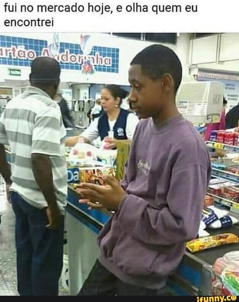 fui no mercado hoje, e olha quem eu encontrei