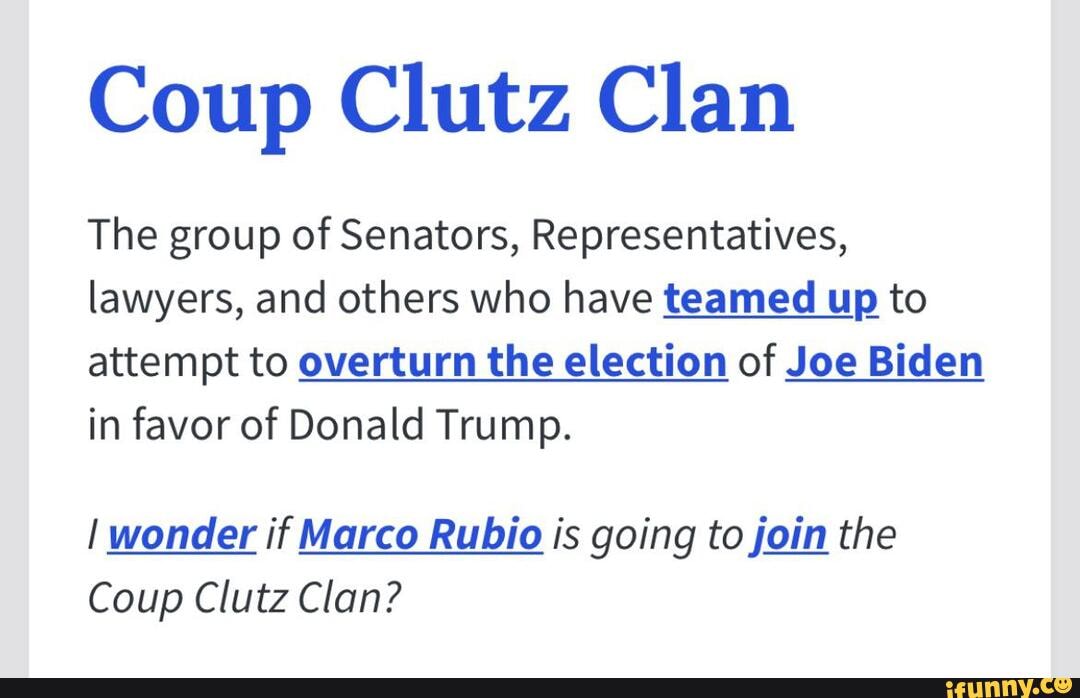 Coup Clutz Clan The group of Senators, Representatives, lawyers, and others who have teamed up
