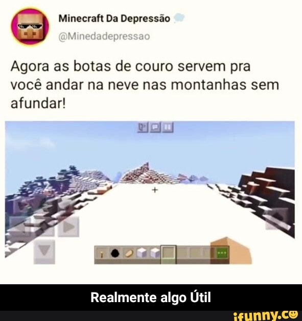 Da Depressão
Agora as botas de couro servem pra
você andar na neve nas montanhas sem afundar!
O I [
Realmente algo Útil - Realmente algo Útil