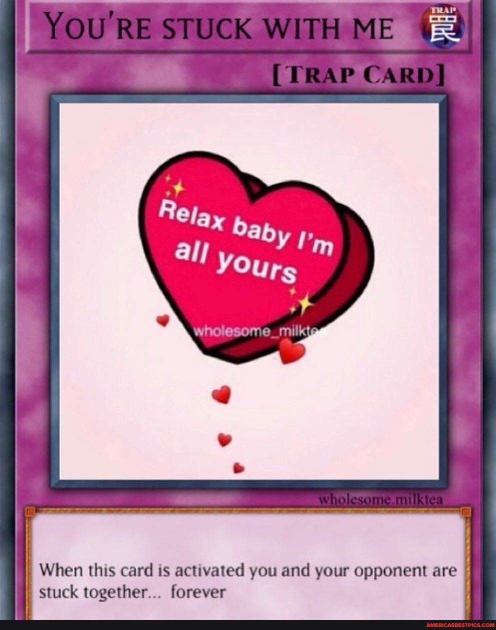 YOU'RES C' WITH ME
CARD)
When this card is activated you and your opponent are stuck together... forever