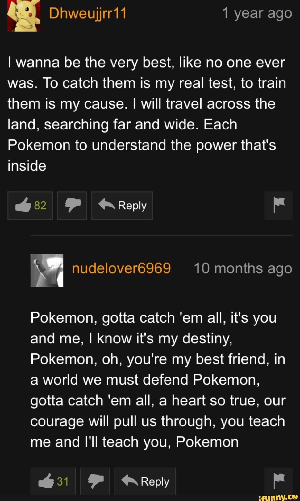 I Wanna Be The Very Best Like No One Ever Was To Catch Them Is My Real Test To Train Them Is My Cause I Will Travel Across The Land Searching Far