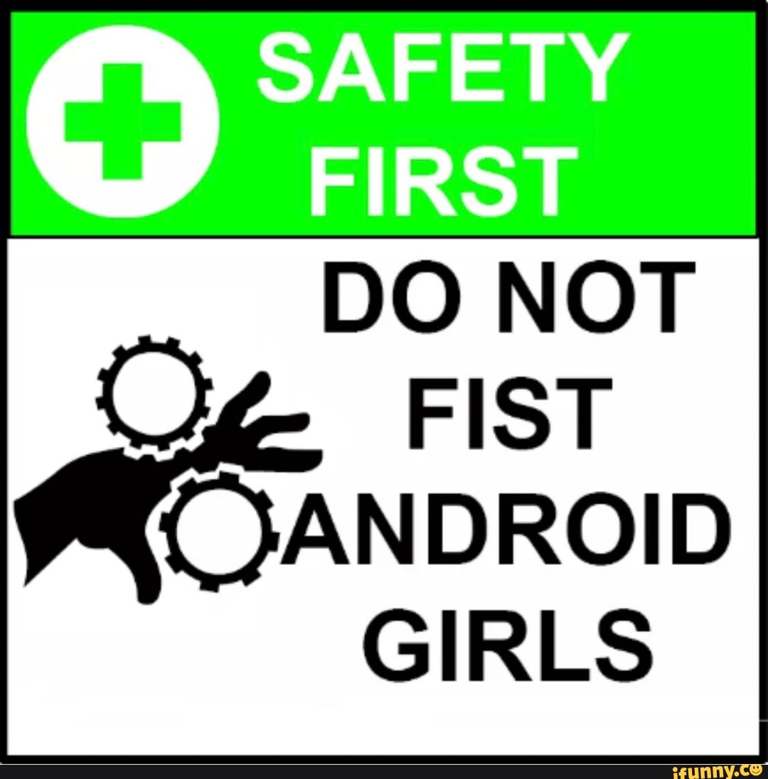 Safety First Do Not O Fist Android Girls