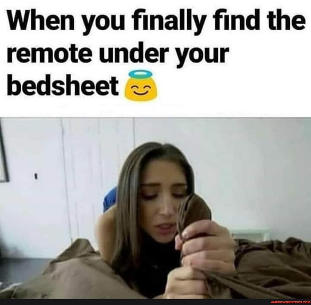 When you finally find the remote under your bedsheet