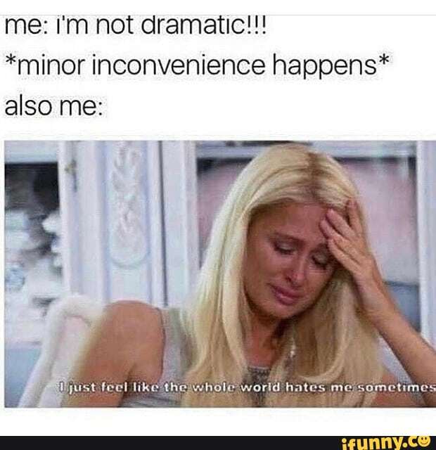 *minor inconvenience happens*
also me: