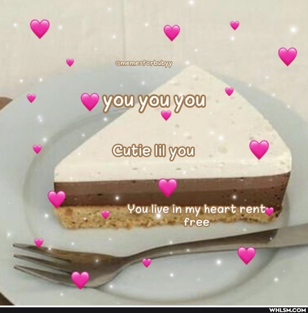you you you
Cutie you
You live in my heart rent free