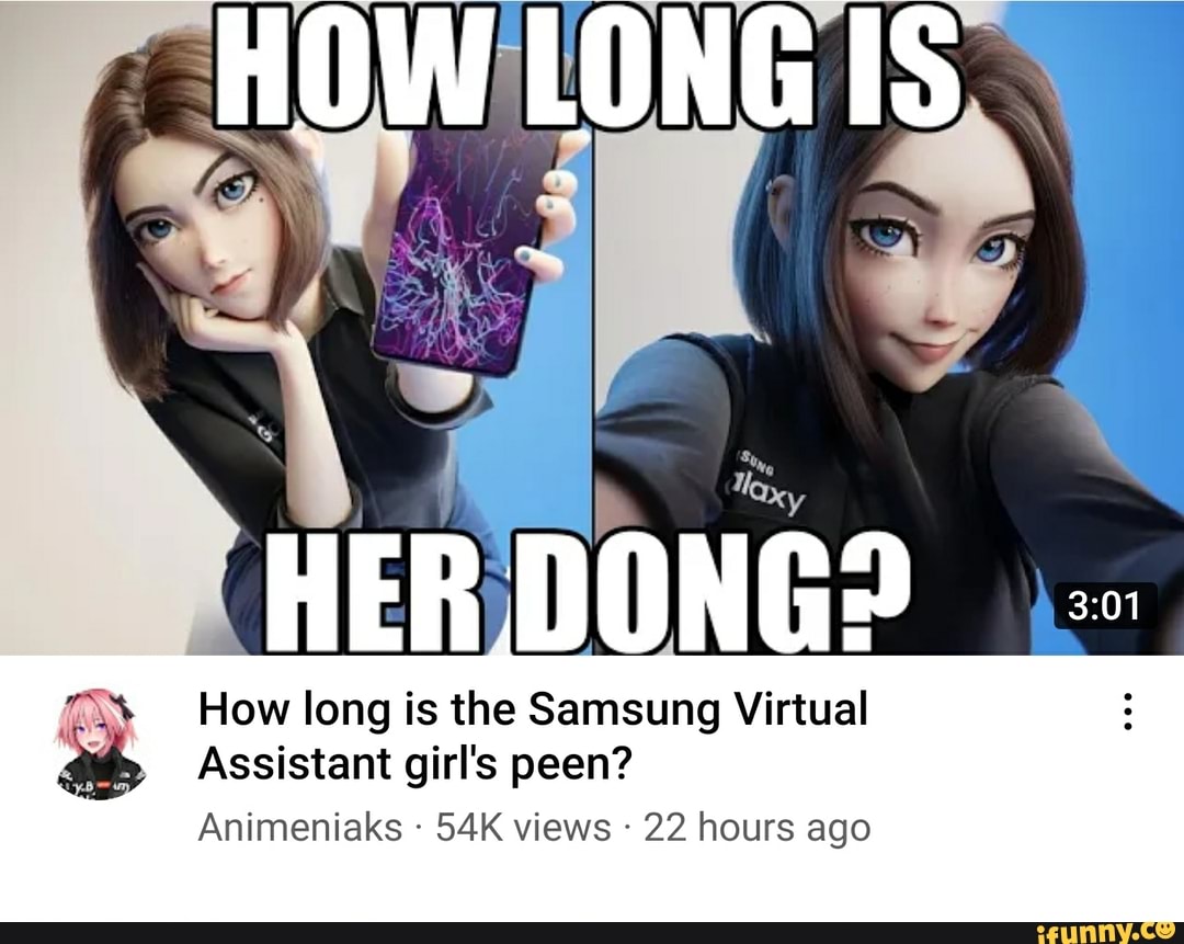How Long Is How Long Is The Samsung Virtual Assistant Girl S Peen Animeniaks Views 22 Hours Ago How Long Is How Long Is The Samsung Virtual Assistant Girl S Peen Animeniaks Views 22 Hours Ago