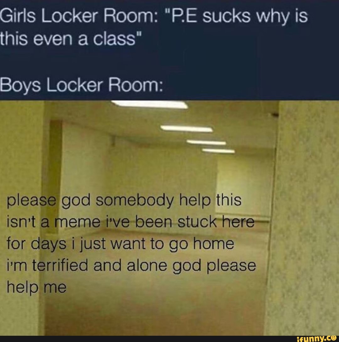 Girls Locker Room Pe Sucks Why Is His Even A Class Boys Locker Room Please God Somebody 7711