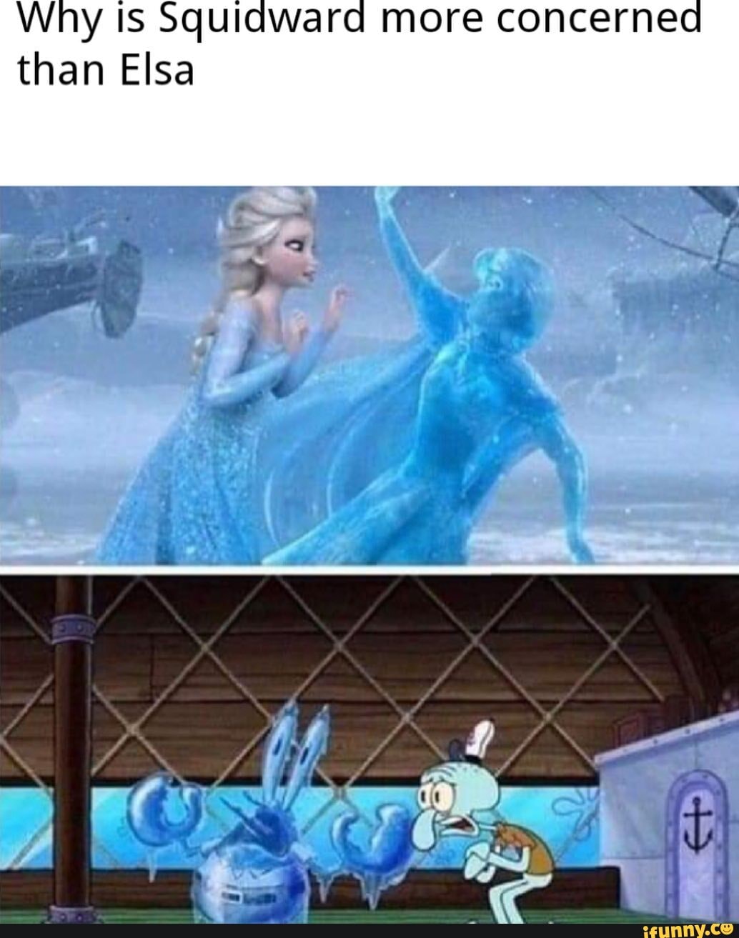 Why Is Squidward more concernea than Elsa