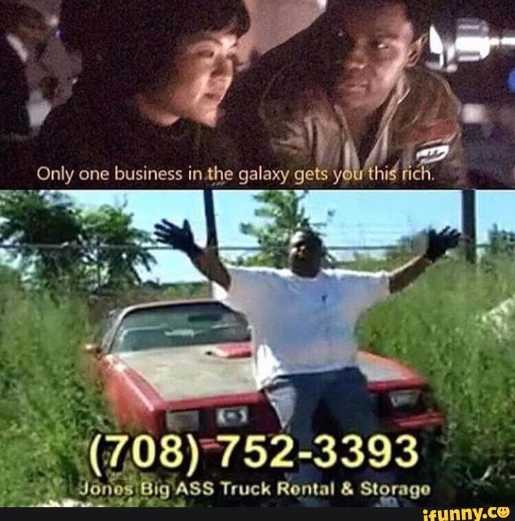 Only one business in.the galaxy gets y
Truck Rontal & Storace