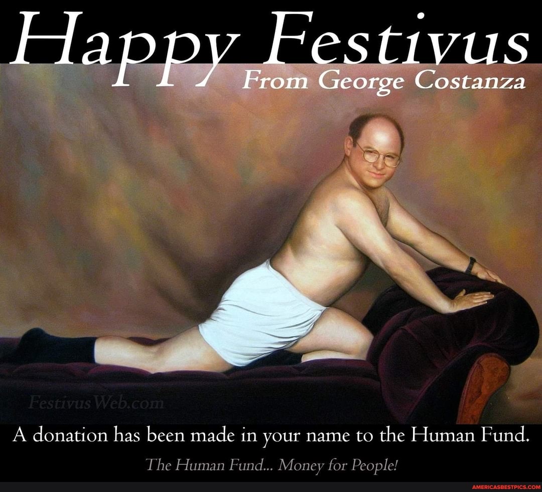 Festivus lappy From George Costanza
A donation has been made in your name to the Human Fund.
The Human Fund... Money for People!