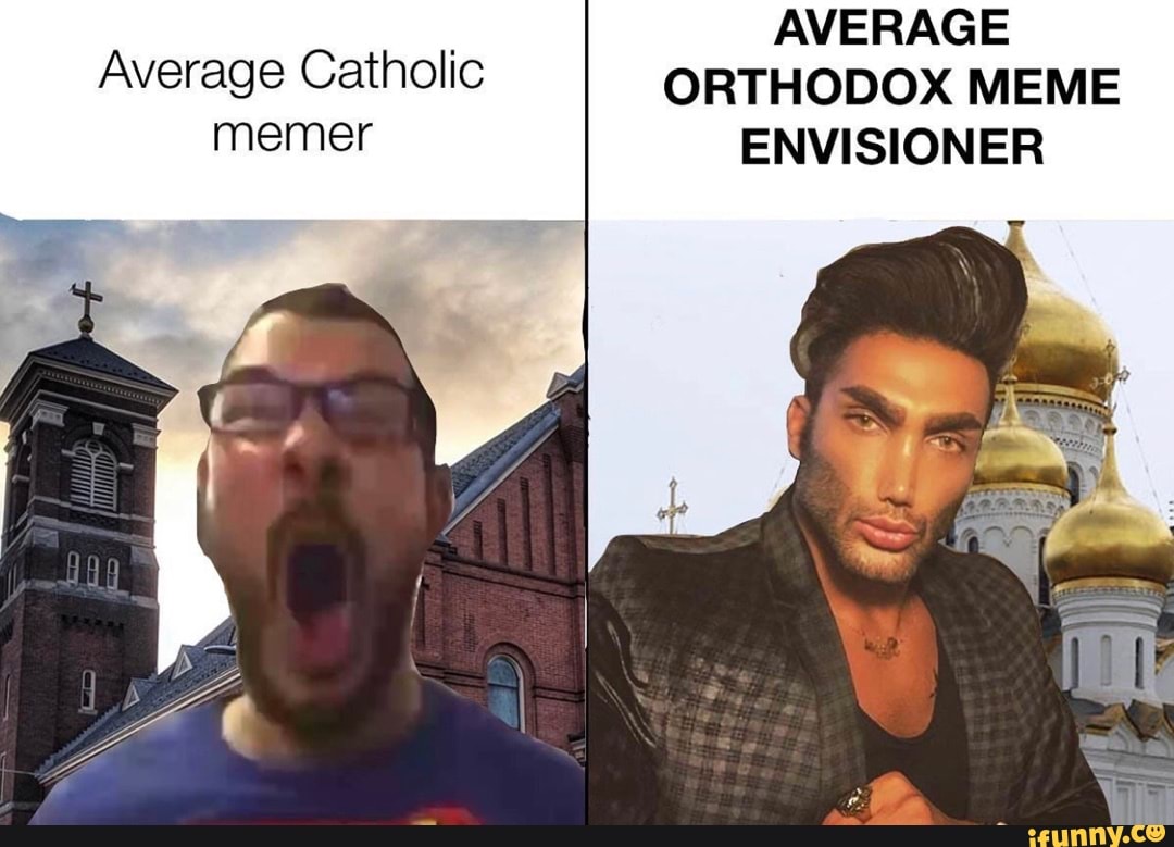 average-average-catholic-orthodox-meme-memer-envisioner-ifunny