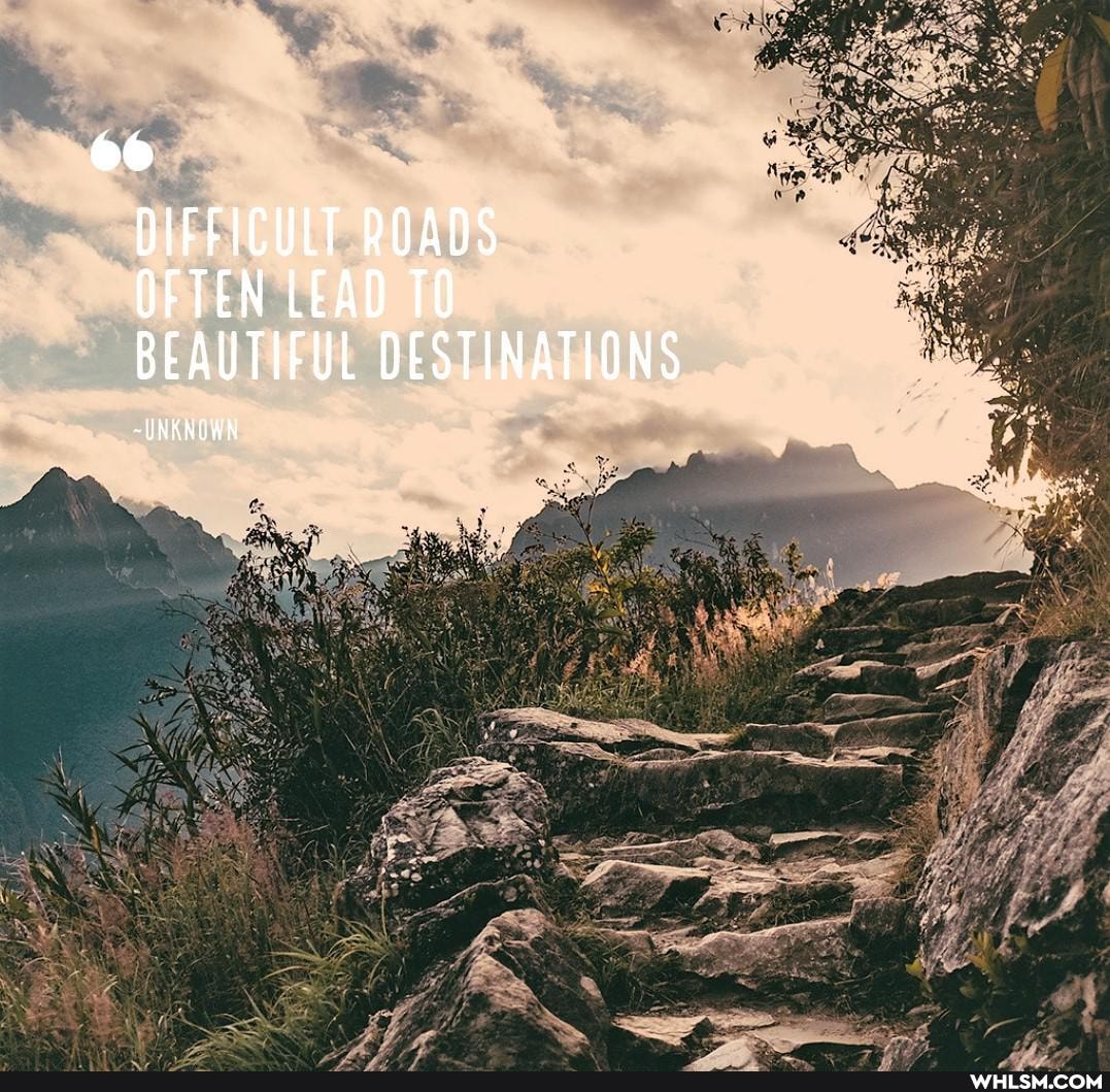 DIFFICULT ROADS
OFTEN LEAD 10
BEAUTIFUL DESTINATIONS
~ UNKNOWN