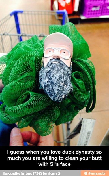I guess when you love duck dynasty so
much you are willing to clean your butt
with Si's face - I guess when you love duck dynasty so much you are willing to clean your butt with Si's face