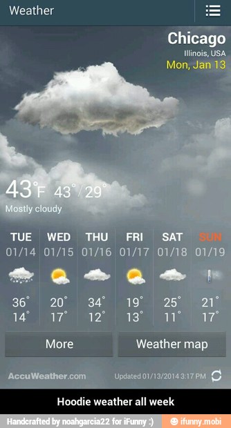 Weather
Chicago
lings, USA.
TUE WED
THU FRI
asa
More
Hoodie weather all week - Hoodie weather all week