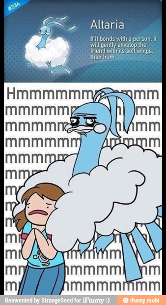 Altaria
Ifit bonds with a person. it
'will gently envelop the
friend withits Soft wings,
em puro