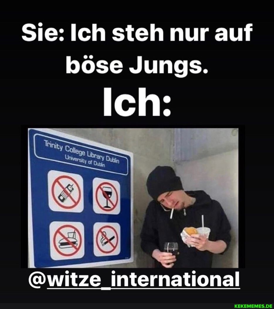 Sie: Ich steh nur auf böse Jungs.
Ich:
@witze international