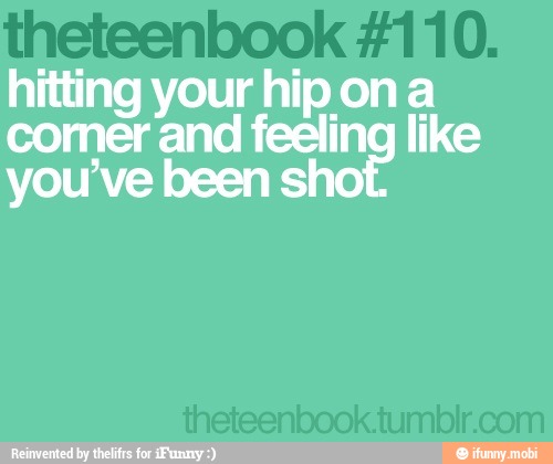 hitting your hip ona
comer and feeling like
you've been sh