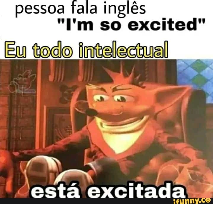 Pessoa fala inglês so excited