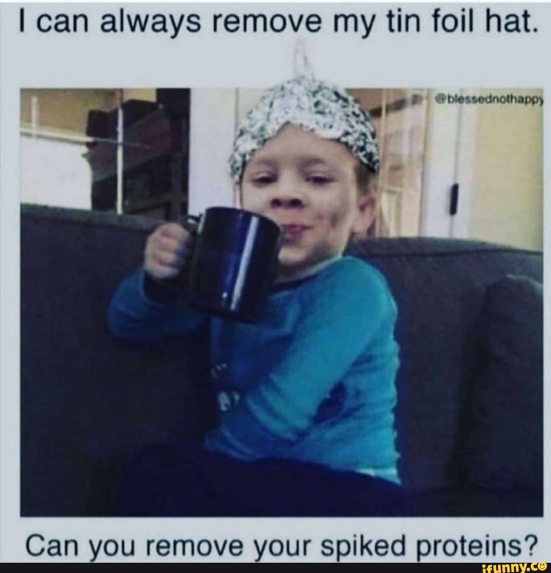 I can always remove my tin foil hat. Can you remove your spiked