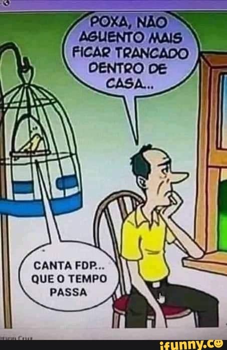 CANTA FDP...
QUE O TEMPO PASSA