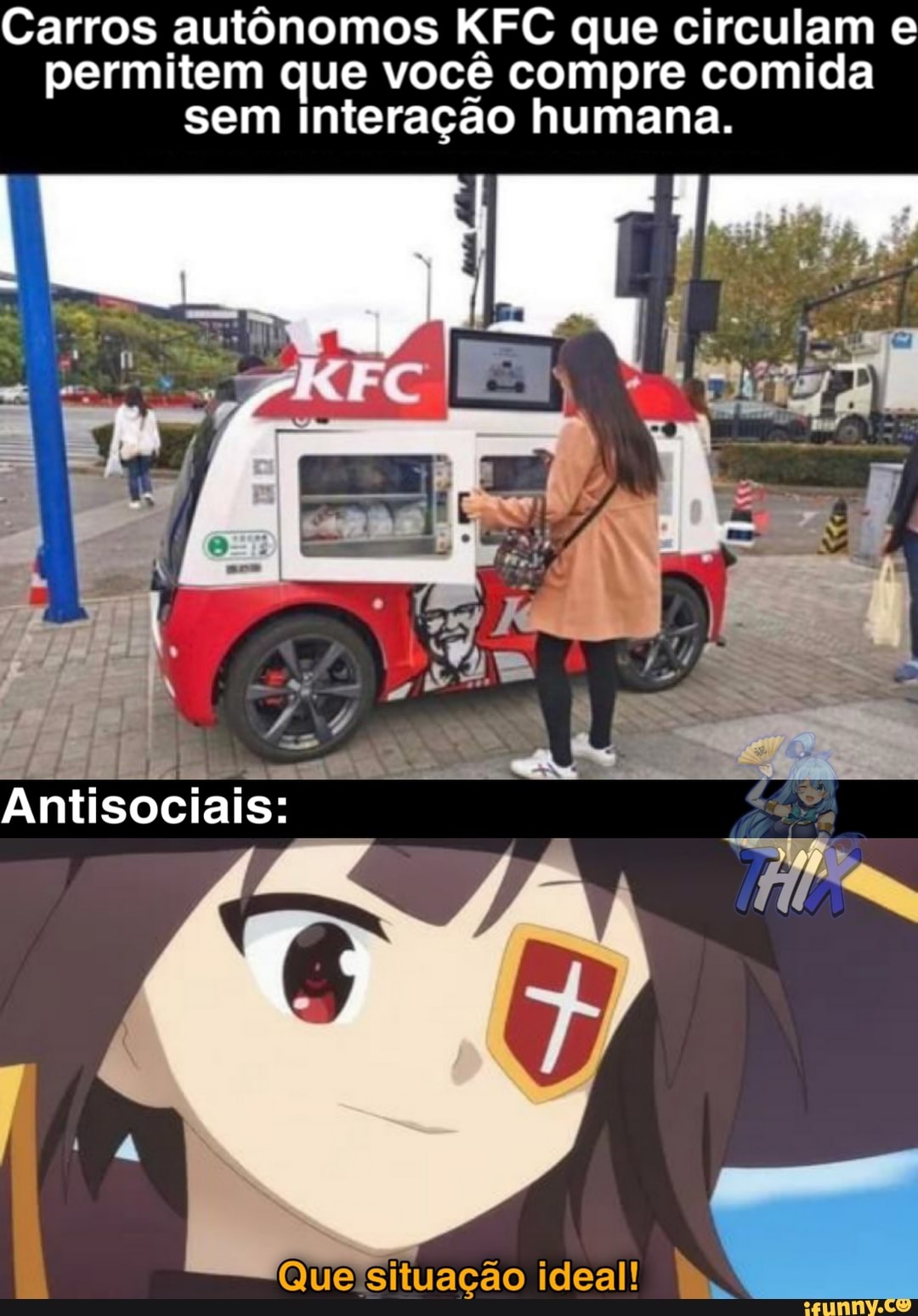Carros autônomos KFC que circulam e permitem que você compre comida sem interação humana.
Antisociais:
Que situação ideal!