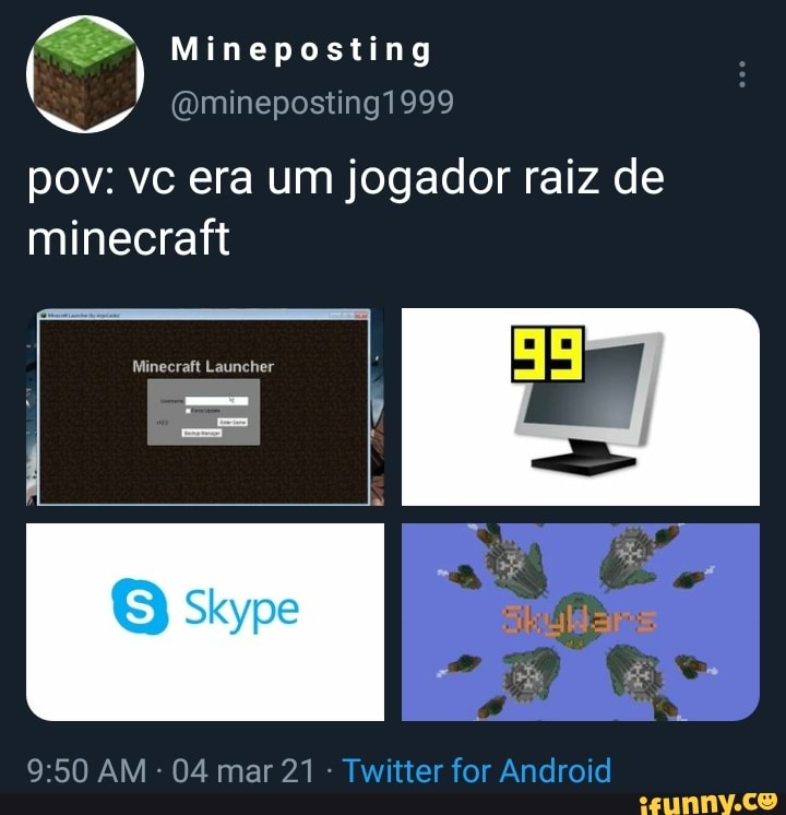 Mineposting Qmineposting1999 Pov Vc Era Um Jogador Raiz De Minecraft S Skype Am 04 Mar 21 Twitter For Android