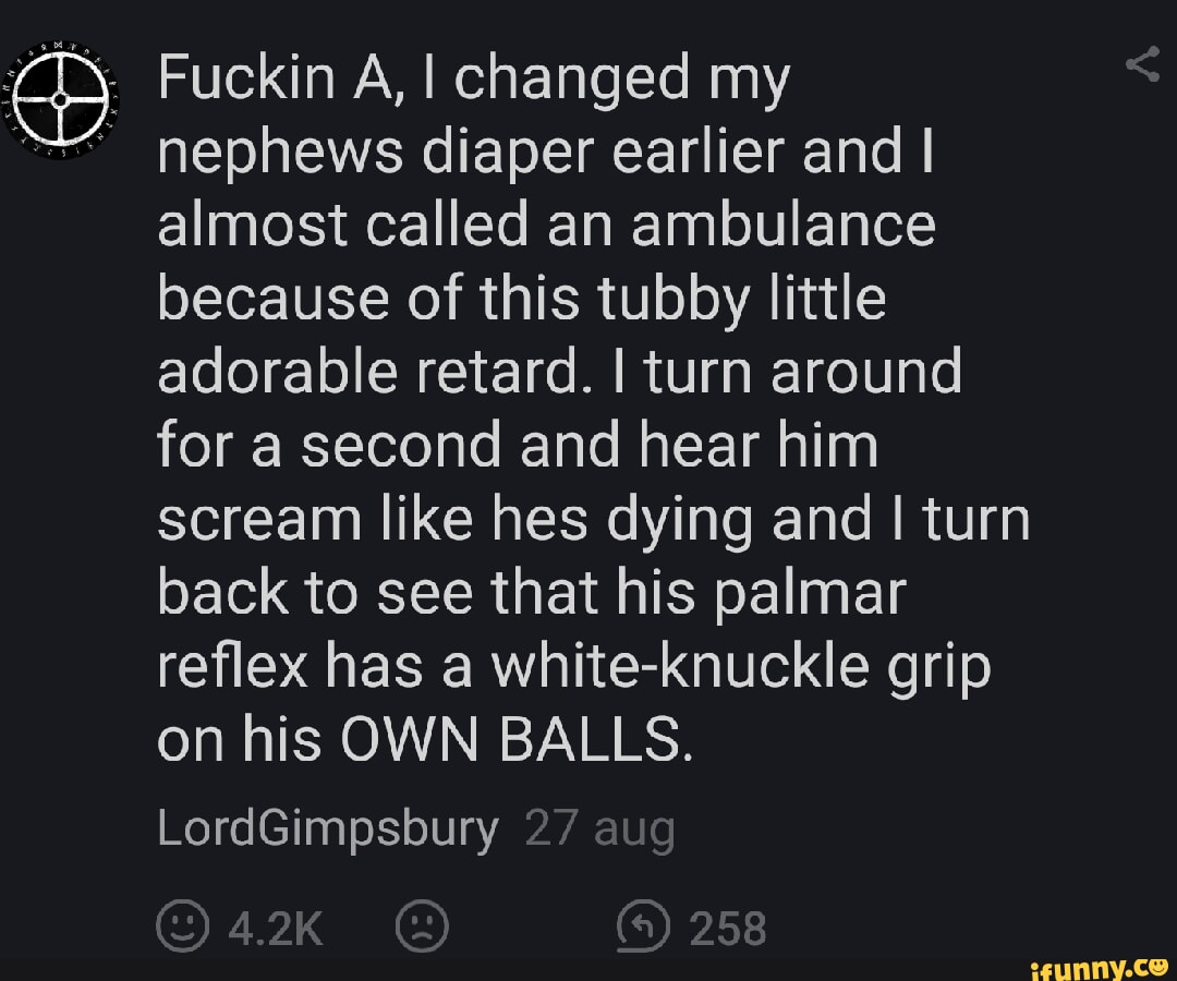 Fuckin A, I changed my nephews diaper earlier and I almost called an ...