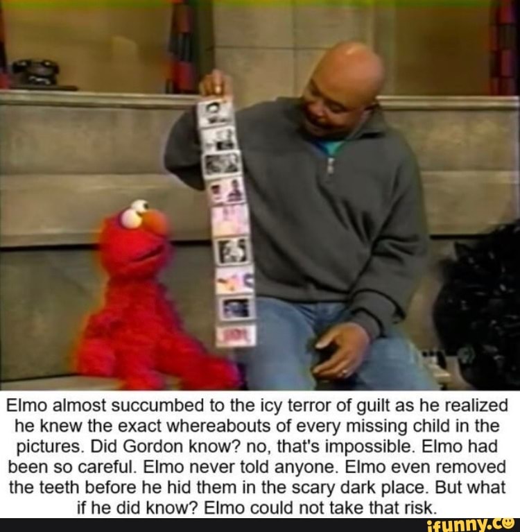 Elmo almost succumbed to the icy terror of guilt as he realized he knew ...