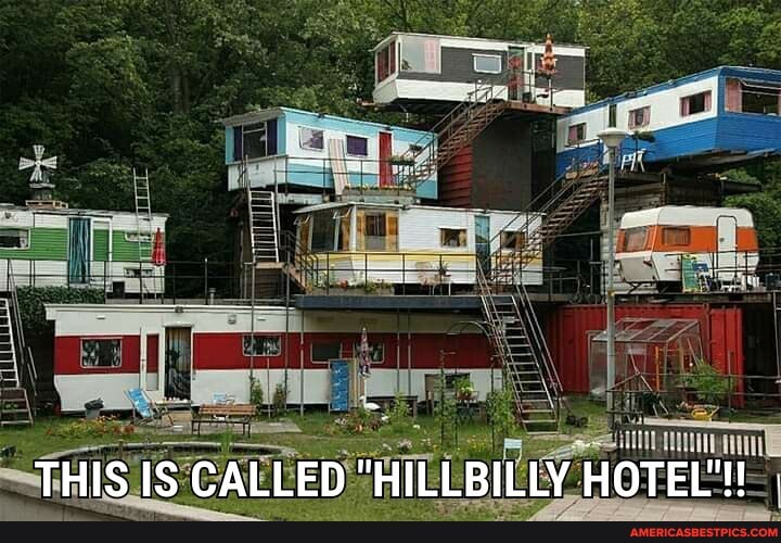 THIS IS CALLED "HILLBILLY HOTEL'!