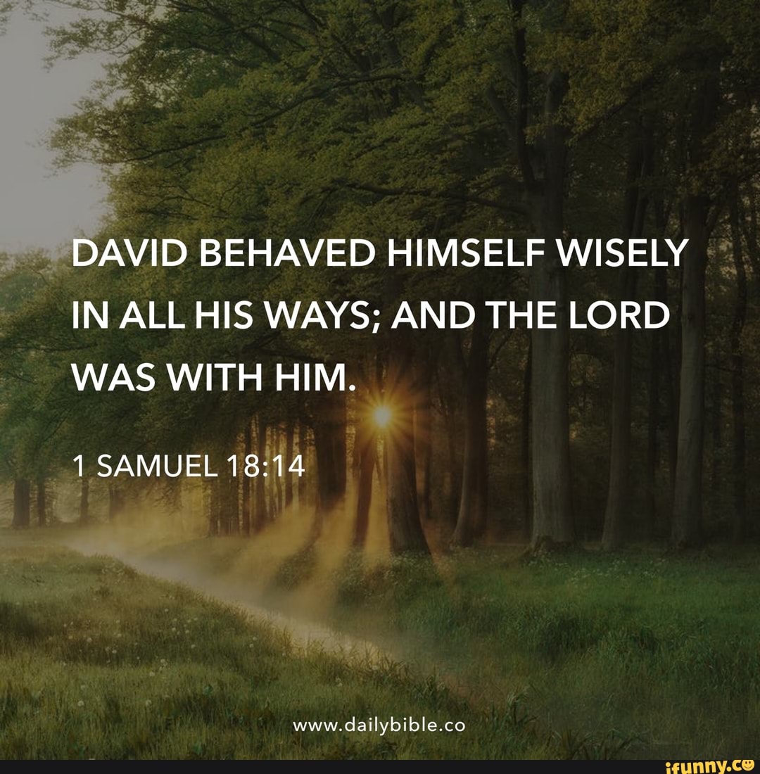 David Behaved Himself Wisely In All His Ways; And The Lord Was With Him. 1  Samuel Www. Dailybible.co - )