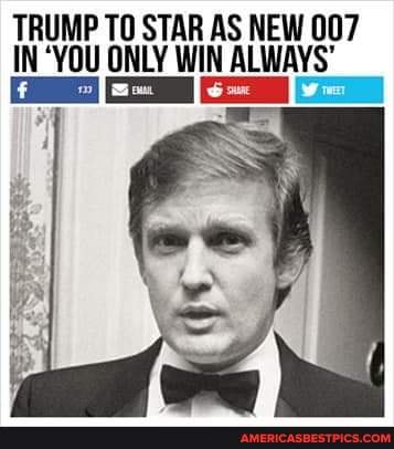 TRUMP TO STAR AS NEW 007
IN 'YOU ONLY WIN ALWAYS'