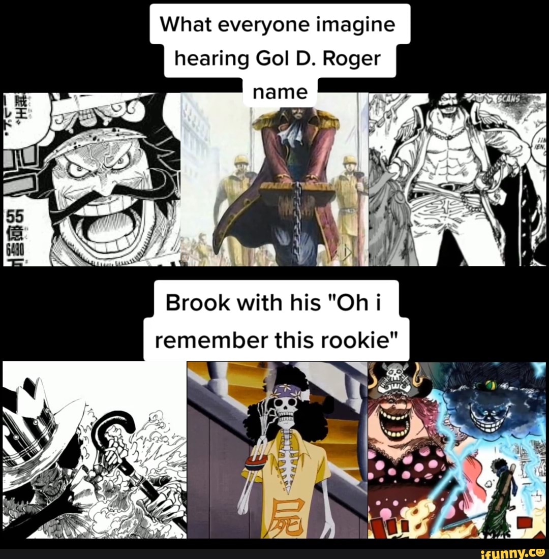 What everyone imagine hearing Gol D. Roger Brook with his "Oh i remember this rookie" iFunny